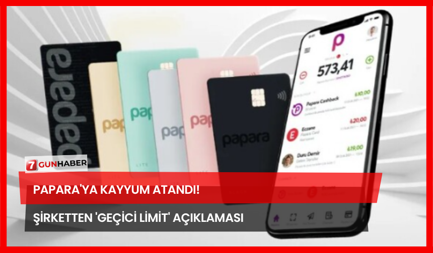 Papara'ya Kayyum Atandı! Şirketten 'Geçici Limit' Açıklaması