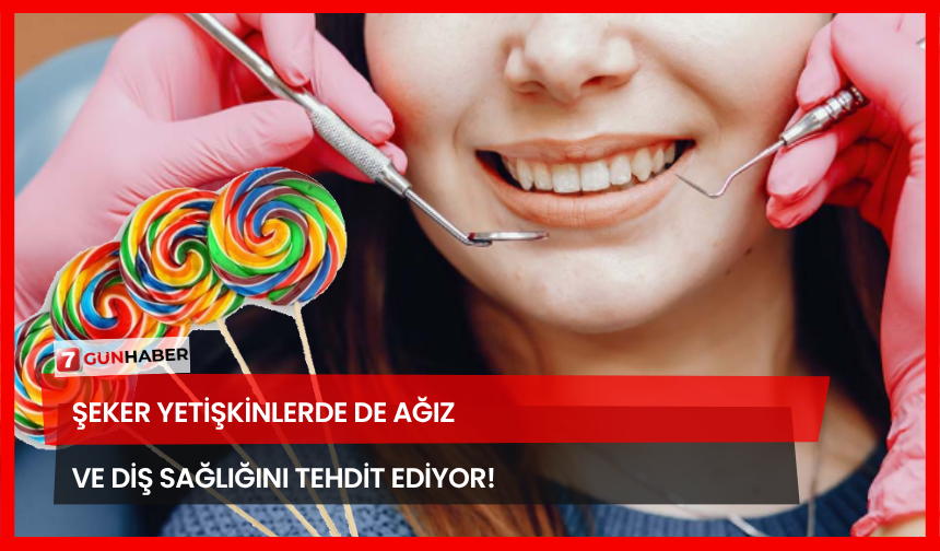 Şeker Yetişkinlerde De Ağız Ve Diş Sağlığını Tehdit Ediyor!