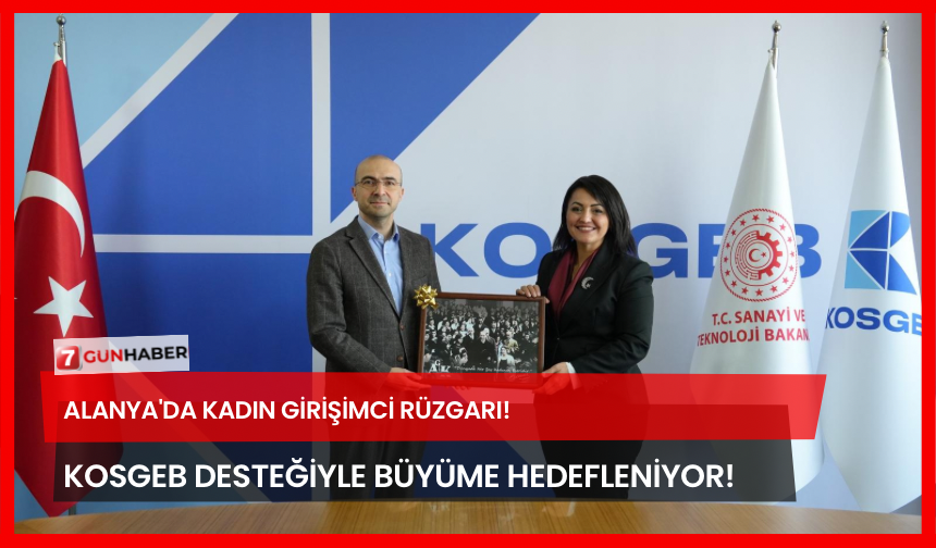 Alanya'da Kadın Girişimci Rüzgarı! KOSGEB Desteğiyle Büyüme Hedefleniyor!
