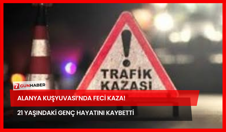 Alanya Kuşyuvası’nda Feci Kaza! 21 Yaşındaki Genç Hayatını Kaybetti