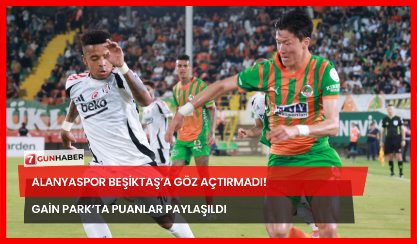 Alanyaspor Beşiktaş’a Göz Açtırmadı! GAİN Park’ta Puanlar Paylaşıldı