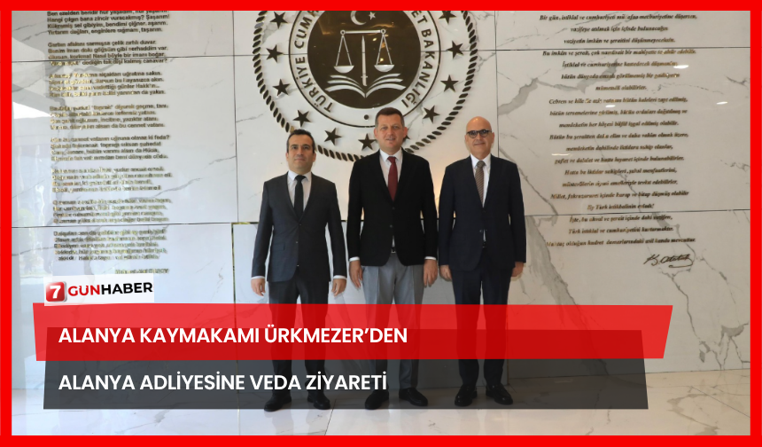Alanya Kaymakamı Ürkmezer’den Alanya Adliyesine Veda Ziyareti