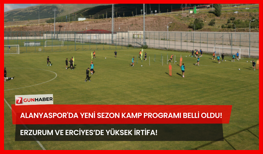 Alanyaspor'da Yeni Sezon Kamp Programı Belli Oldu! Erzurum ve Erciyes’de Yüksek İrtifa!