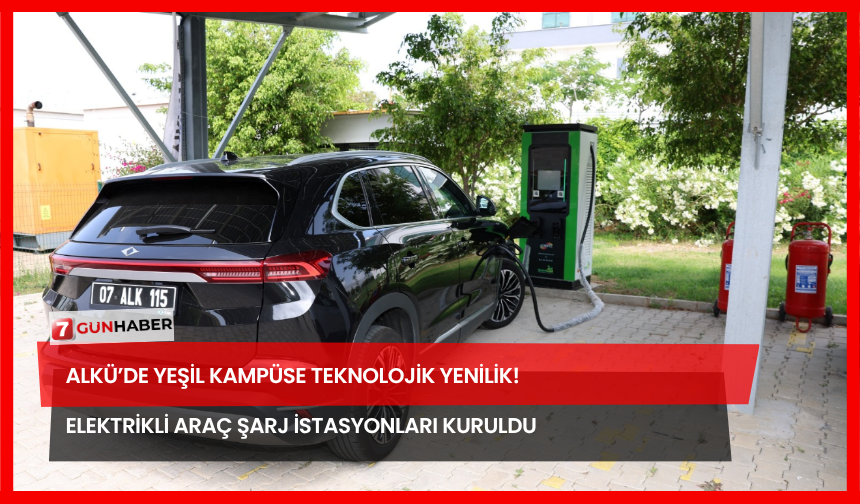 ALKÜ’de Yeşil Kampüse Teknolojik Yenilik! Elektrikli Araç Şarj İstasyonları Kuruldu