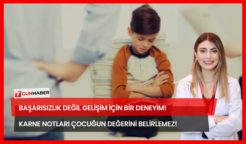 Başarısızlık Değil Gelişim İçin Bir Deneyim! Karne Notları Çocuğun Değerini Belirlemez!
