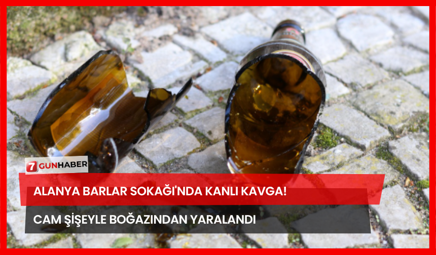 Alanya Barlar Sokağı'nda Kanlı Kavga! Cam Şişeyle Boğazından Yaralandı