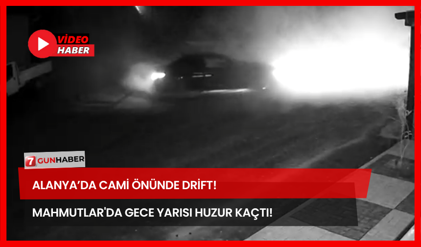 Alanya’da Cami Önünde Drift! Mahmutlar'da Gece Yarısı Huzur Kaçtı!