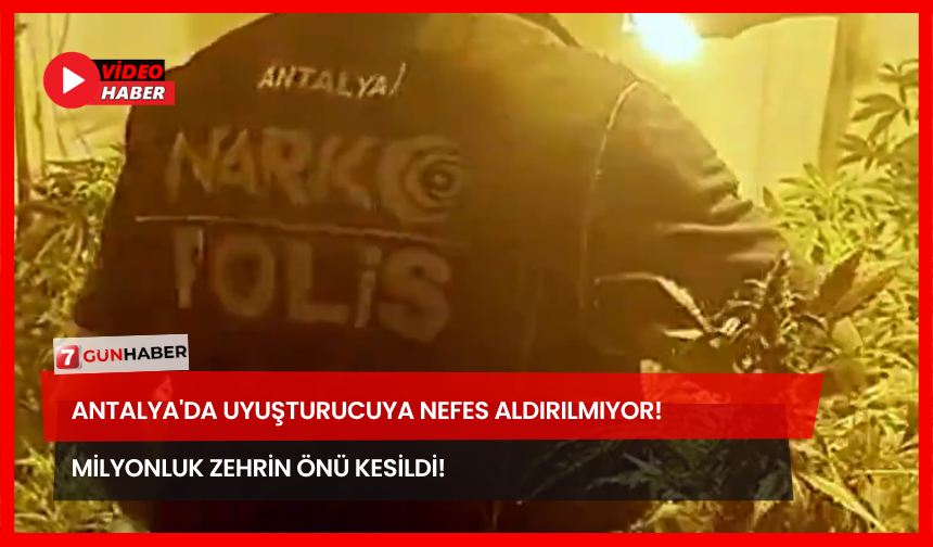 Antalya'da Uyuşturucuya Nefes Aldırılmıyor! Milyonluk Zehrin Önü Kesildi!