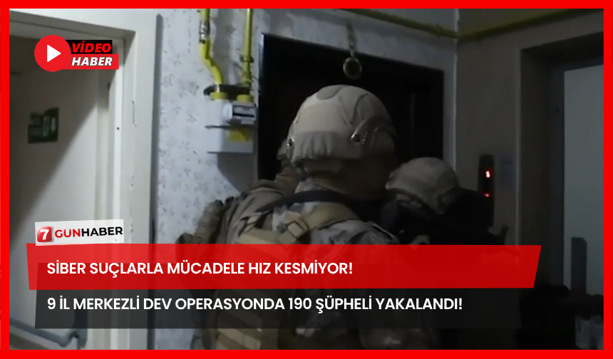 Siber Suçlarla Mücadele Hız Kesmiyor! 9 İl Merkezli Dev Operasyonda 190 Şüpheli Yakalandı!