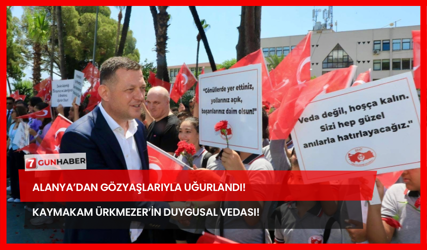 Alanya’dan Gözyaşlarıyla Uğurlandı! Kaymakam Ürkmezer’in Duygusal Vedası!