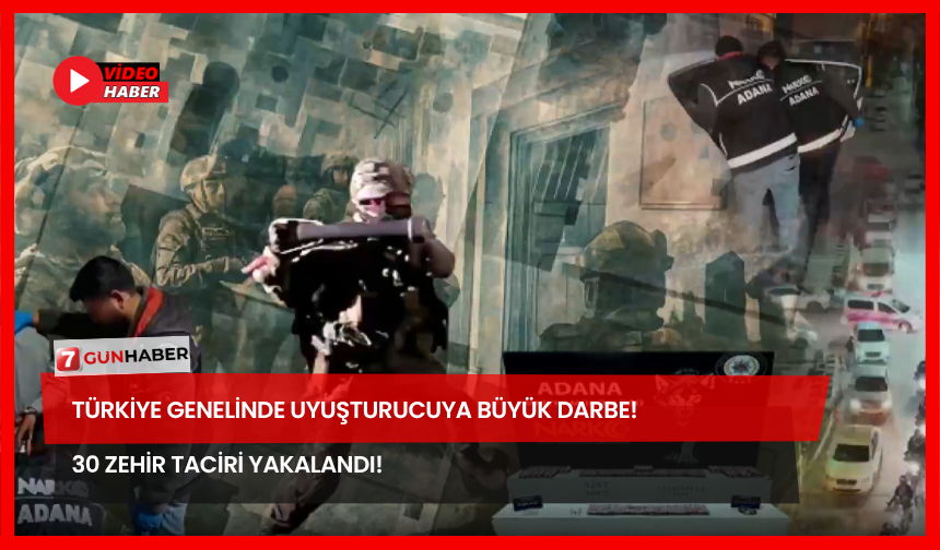 Türkiye Genelinde Uyuşturucuya Büyük Darbe! 30 Zehir Taciri Yakalandı!