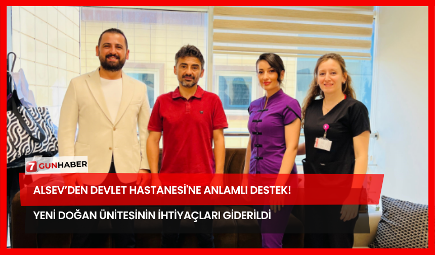ALSEV’den Devlet Hastanesi'ne Anlamlı Destek! Yeni Doğan Ünitesinin İhtiyaçları Giderildi