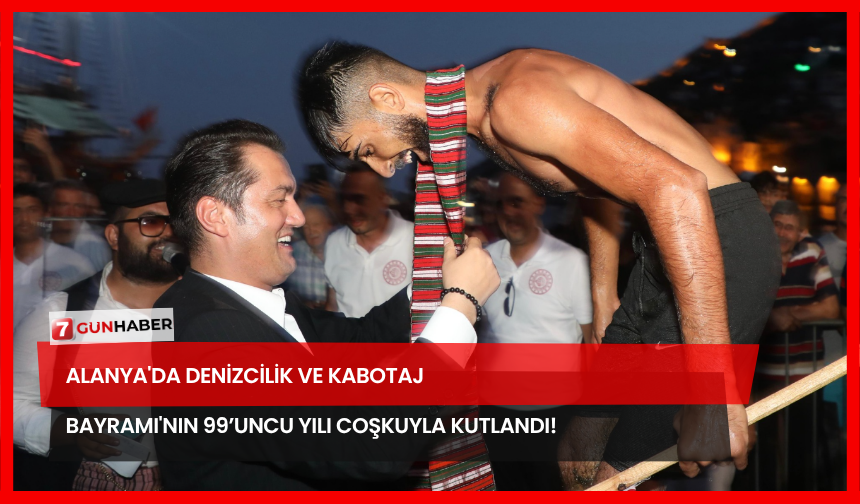 Alanya'da Denizcilik ve Kabotaj Bayramı'nın 99’uncu Yılı Coşkuyla Kutlandı!