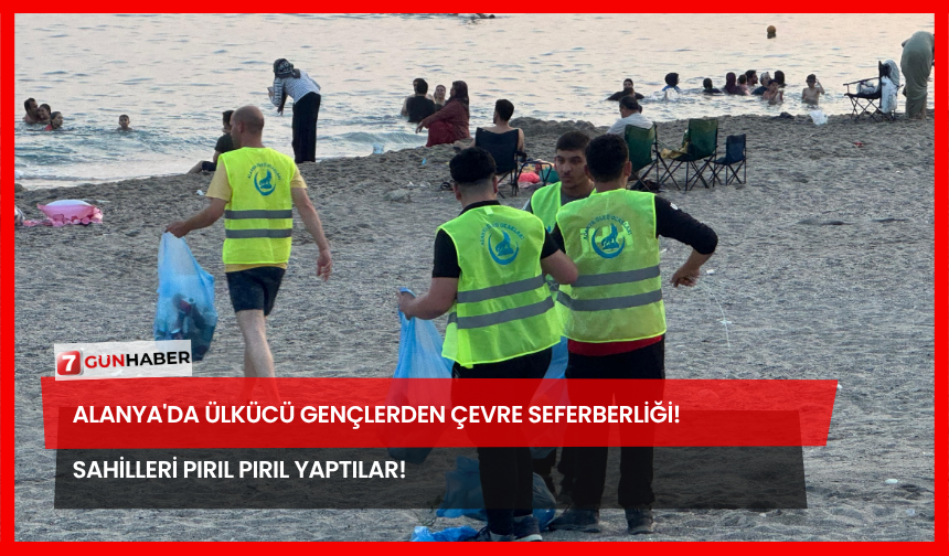 Alanya'da Ülkücü Gençlerden Çevre Seferberliği! Sahilleri Pırıl Pırıl Yaptılar!
