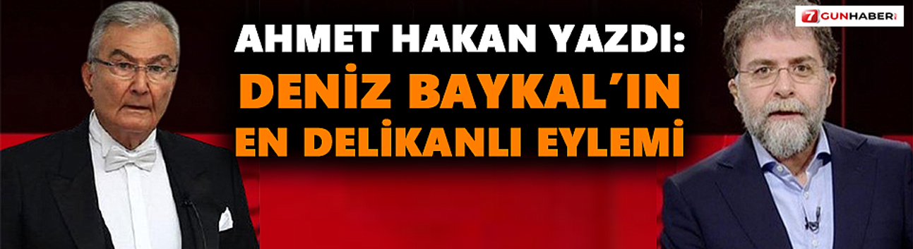 Ahmet Hakan yazdı: Deniz Baykal’ın en delikanlı eylemi